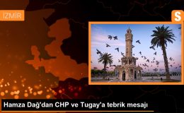Hamza Dağ’dan CHP ve Tugay’a tebrik mesajı